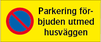Parkering förbjuden utmed husvägg + P-förbudssymbol