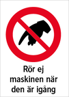 Rör ej maskinen när den är igång