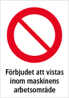 Förbjudet att vistas inom maskinens arbetsområde