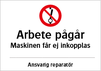 Arbete pågår. Maskinen får ej inkopplas.