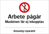 Arbete pågår. Maskinen får ej inkopplas.