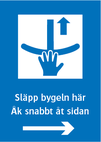 Släpp bygeln här. Åk snabbt åt sidan. Högerpil