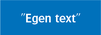 Egen text, blå/vit
